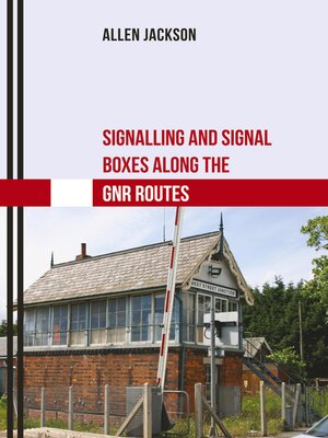 cover image of Signalling and Signal Boxes along the GNR Routes